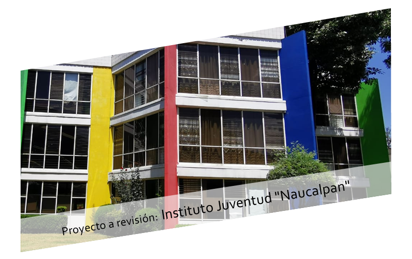 Proyecto a revisión de DRO: Instituto Juventud, Naucalpan, Estado de Mexico